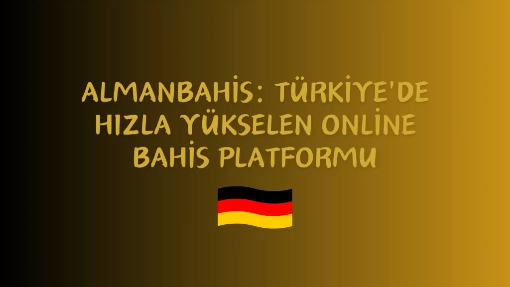 Almanbahis: Türkiye'de Hızla Yükselen Online Bahis Platformu